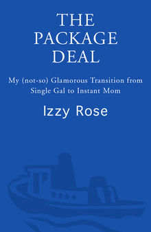 The Package Deal: My (not-so) Glamorous Transition from Single Gal to Instant Mom
