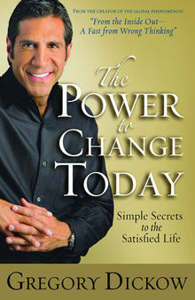 The Power to Change Today: Simple Secrets to the Satisfied Life