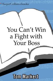 You Can't Win a Fight with Your Boss: & 55 Other Rules for Success