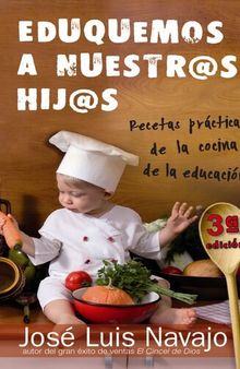 Eduquemos a Nuestros Hijos: Recetas Practicas de La Cocina de La Educacion