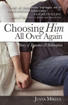 Choosing Him All Over Again: A Story of Romance and Redemption