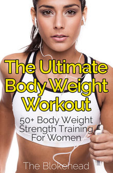 The Ultimate BodyWeight Workout: 50+ Body Weight Strength Training For Women