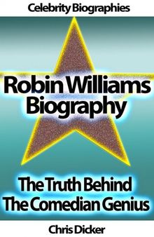 Robin Williams Biography: The Truth Behind The Comedian Genius