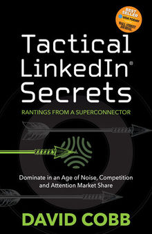 Tactical LinkedIn® Secrets: Dominate in an Age of Noise, Competition and Attention Market Share