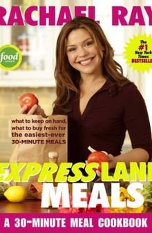 Rachael Ray Express Lane Meals: What to Keep on Hand, What to Buy Fresh for the Easiest-Ever 30-Minute Meals