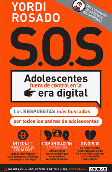 S.O.S Adolescentes fuera de control en la era digital: Las respuestas más buscadas por todos los padres de adolescentes