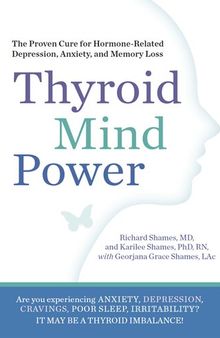 Thyroid Mind Power: The Proven Cure for Hormone-Related Depression, Anxiety, and Memory Loss