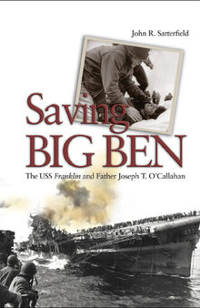 Saving Big Ben: The USS Franklin and Father Joseph T. O'Callahan