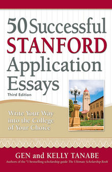 50 Successful Stanford Application Essays: Write Your Way into the College of Your Choice