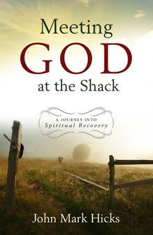 Meeting God at the Shack: A Journey Into Spiritual Recovery