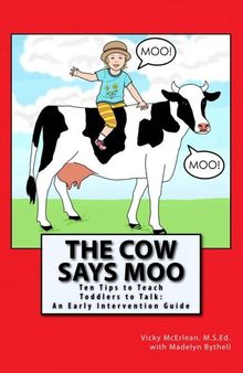 The Cow Says Moo. Ten Tips to Teach Toddlers to Talk: An Early Intervention Guide