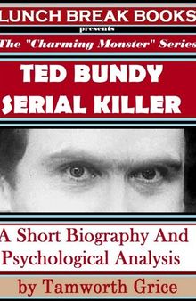 Ted Bundy, Serial Killer: A Short Biography and Psychological Analysis