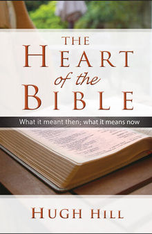The Heart of the Bible: What It Meant Then; What It Means Now
