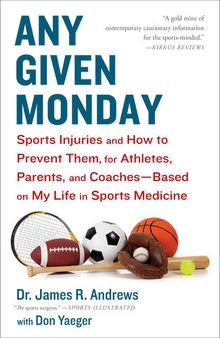 Any Given Monday: Sports Injuries and How to Prevent Them for Athletes, Parents, and Coaches--Based on My Life in Sports Medicine