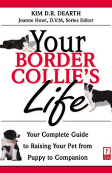 Your Border Collie's Life: Your Complete Guide to Raising Your Pet from Puppy to Companion
