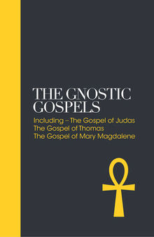 The Gnostic Gospels: Including the Gospel of Thomas, the Gospel of Mary Magdalene