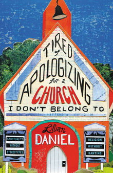 Tired of Apologizing for a Church I Don't Belong To: Spirituality without Stereotypes, Religion without Ranting