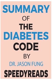 Summary of the Diabetes Code: Prevent and Reverse Type 2 Diabetes Naturally By Jason Fung