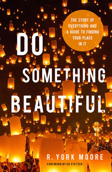 Do Something Beautiful: The Story of Everything and a Guide to Finding Your Place In It