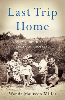 Last Trip Home: A Story of an Arkansas Farm Girl