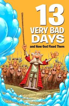 13 Very Bad Days and How God Fixed Them