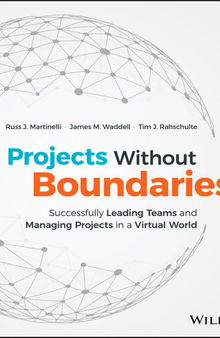 Projects Without Boundaries: Successfully Leading Teams and Managing Projects in a Virtual World