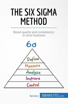 The Six Sigma Method: Boost quality and consistency in your business