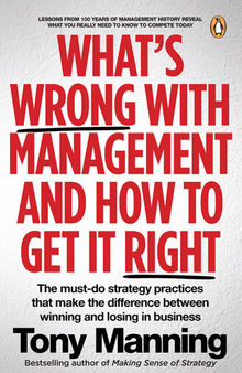 What's Wrong With Management and How to Get It Right: The must-do strategy practices that make the difference between winning and losing in business