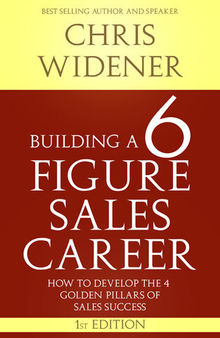 Building a 6 Figure Sales Career: How to Develop the 4 Golden Pillars of Sales Success