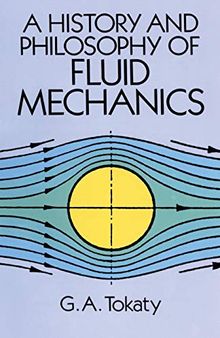A History and Philosophy of Fluid Mechanics (Dover Civil and Mechanical Engineering)