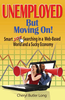Unemployed, But Moving On!: Smart Job Searching in a Web-Based World and a Sucky Economy