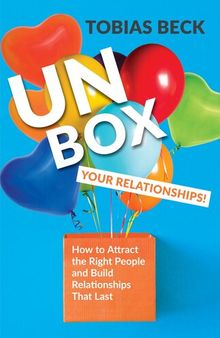 Unbox Your Relationships: How to Attract the Right People and Build Relationships that Last (Relationship Advice, Friendships)