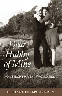 Dear Hubby of Mine: Home Front Wives of World War II