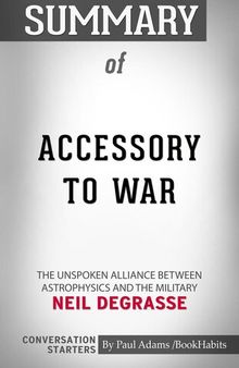 Summary of Accessory to War: The Unspoken Alliance Between Astrophysics and the Military