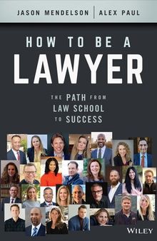 How to Be a Lawyer: The Path from Law School to Success