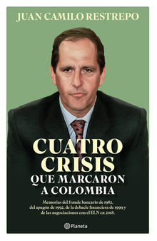 Cuatro crisis que marcaron a Colombia: Memorias del fraude bancario de 1982, el apagón de 1992, la debacle financiera de 1999 y las negociaciones con el ELN en 2018