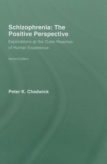 Schizophrenia: The Positive Perspective: Explorations at the Outer Reaches of Human Experience