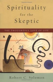 Spirituality for the Skeptic: The Thoughtful Love of Life