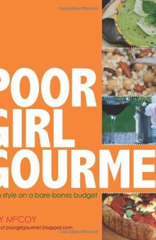 Poor Girl Gourmet: Eat in Style on a Bare Bones Budget