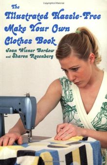 The Illustrated Hassle-Free Make Your Own Clothes Book