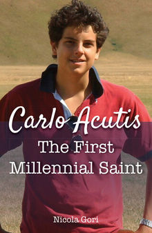 Carlo Acutis: The First Millennial Saint