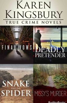Karen Kingsbury True Crime Novels: Final Vows, Deadly Pretender, The Snake and the Spider, Missy's Murder