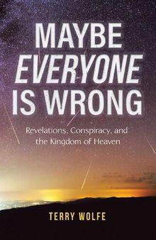 Maybe Everyone Is Wrong: Revelations, Conspiracy, and the Kingdom of Heaven