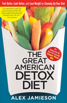 The Great American Detox Diet: Feel Better, Look Better, and Lose Weight by Cleaning Up Your Diet
