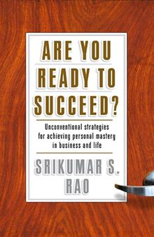 Are You Ready to Succeed?: Unconventional Strategies for Achieving Personal Mastery in Business and Life