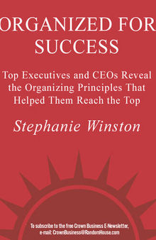 Organized for Success: Top Executives and CEOs Reveal the Organizing Principles That Helped Them Reach the Top