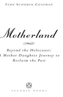 Motherland: Beyond the Holocaust: A Mother-Daughter Journey to Reclaim the Past