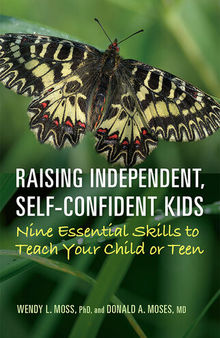 Raising Independent, Self-Confident Kids: Nine Essential Skills to Teach Your Child or Teen