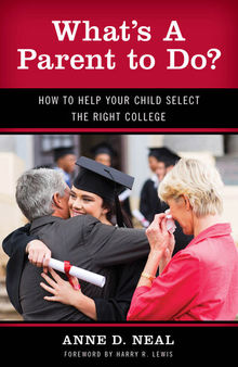What's A Parent to Do?: How to Help Your Child Select the Right College