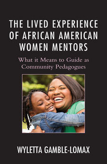 The Lived Experience of African American Women Mentors: What it Means to Guide as Community Pedagogues